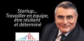 Jean-Louis Beffa, Président d’honneur Saint Gobain : « Startup… Travailler en équipe, être résilient et déterminé »