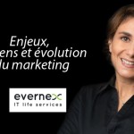 Séverine Vilbert, Directrice Marketing Evernex : « Enjeux, moyens et évolution du marketing »