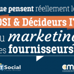Que pensent les DSI & Décideurs IT du marketing des fournisseurs ?