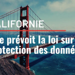 La loi CCPA, équivalent californien de notre RGPD européenne, connaît un démarrage difficile