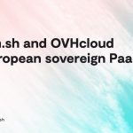OVHcloud et Platform.sh s’associent pour proposer aux développeurs une solution PaaS intégrée