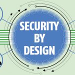 Security by design, une approche holistique et granulaire de la cybersécurité
