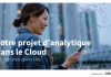 Votre projet d’analytique dans le Cloud : 10 considérations clés