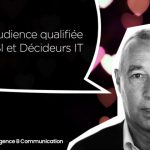 Une audience qualifiée de DSI et Décideurs IT