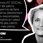 La présence d’IT SOCIAL sur les salons m’ont permis de faire connaissance directement avec les responsables et de mettre en valeur les DSI des clients de mes clients