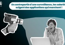En contrepartie d’une surveillance, les salariés exigent des applications qui fonctionnent !