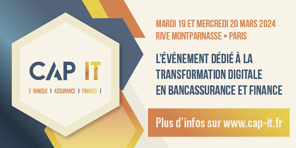 CAP IT – L’événement dédié à la transformation digitale en Bancassurance et Finance