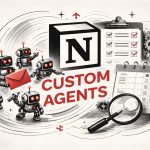 Notion lance ses Custom Agents et introduit un modèle de crédits à l’usage