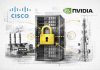 Cisco et Nvidia étendent la Secure AI Factory du datacenter à l’edge industriel